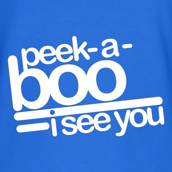 Peek-A-Boo, I See You t shirt